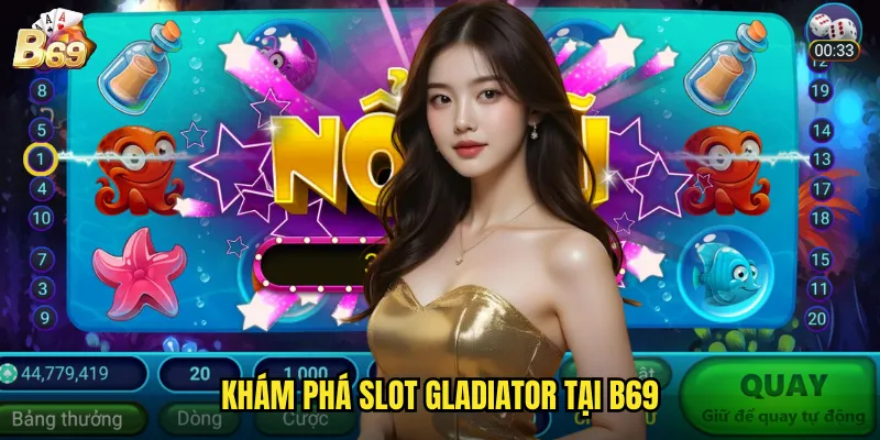 Gladiator B69 - Chinh Phục Đấu Trường La Mã Với Giải Thưởng Khủng 2 Khám phá slot Gladiator tại B69