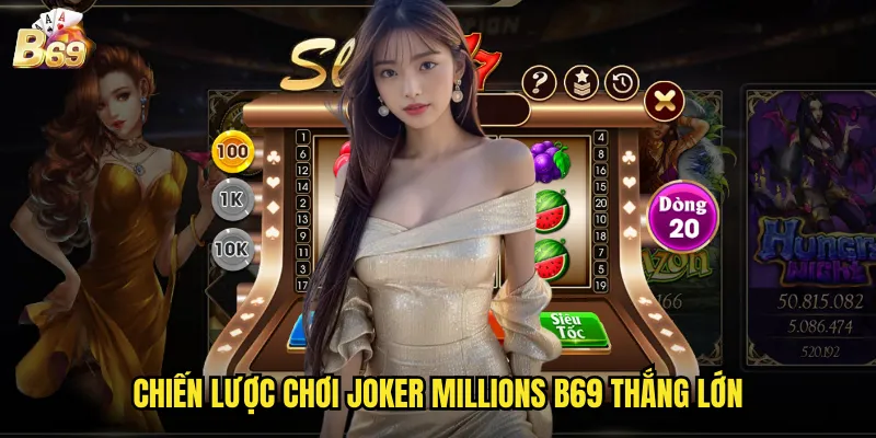 Joker Millions B69 - Jackpot Tiến Bộ Với Chú Hề May Mắn 3 Chiến lược chơi Joker Millions B69 thắng lớn