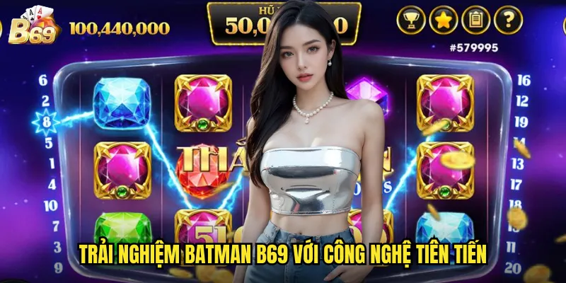 Batman B69 - Trở Thành Hiệp Sĩ Bóng Đêm Săn Phần Thưởng Lớn 3 Trải nghiệm Batman B69 với công nghệ tiên tiến