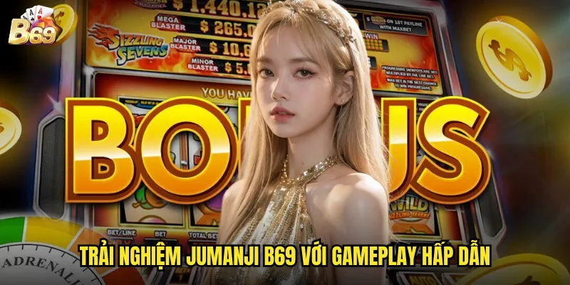 Trải nghiệm Jumanji B69 với gameplay hấp dẫn