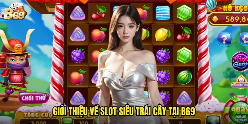 Siêu Trái Cây Tại B69 - Phiên Bản Nâng Cấp Của Slot Truyền Thống 2 Giới thiệu về slot siêu trái cây tại B69