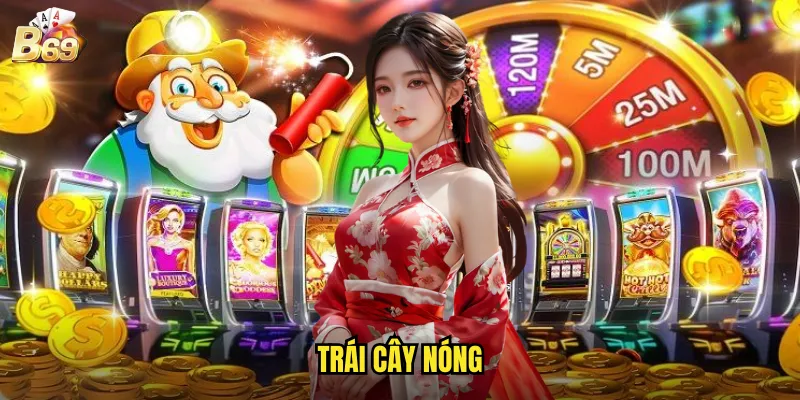 Trái Cây Nóng B69 - Làn Sóng Nhiệt Mang Đến Phần Thưởng Bùng Cháy 1 trái cây nóng