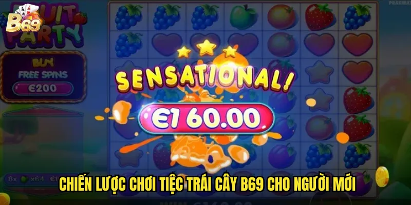Tiệc Trái Cây B69 - Lễ Hội Sắc Màu Với Phần Thưởng Ngập Tràn 3 Chiến lược chơi tiệc trái cây B69 cho người mới