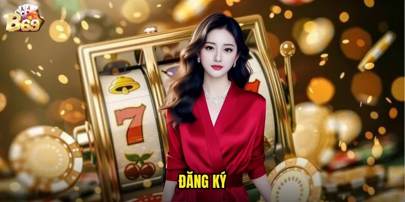 Hướng Dẫn Đăng Ký B69 - Tạo Tài Khoản Chơi Game Ngay 1 Đăng Ký