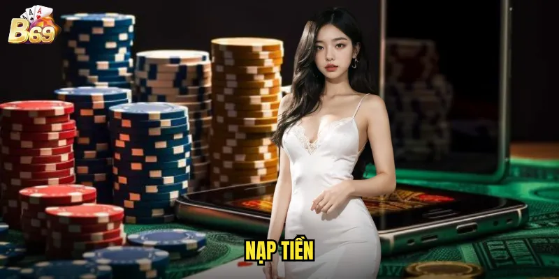 Hướng Dẫn Nạp Tiền B69 - Phương Thức Thanh Toán Đa Dạng 1 Nạp Tiền