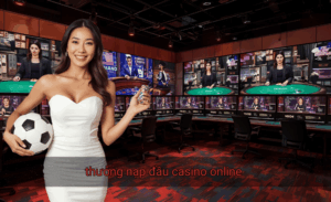 Thưởng nạp đầu casino online